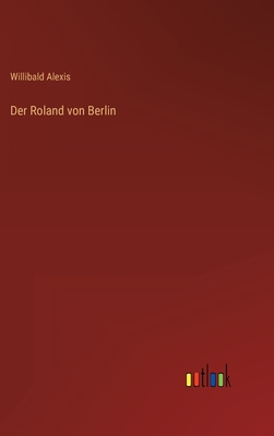 Der Roland von Berlin - Alexis, Willibald