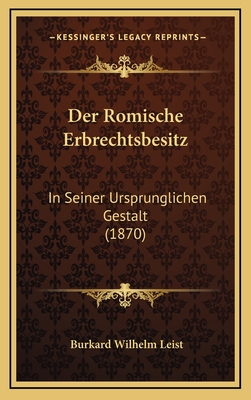 Der Romische Erbrechtsbesitz: In Seiner Ursprunglichen Gestalt (1870) - Leist, Burkard Wilhelm