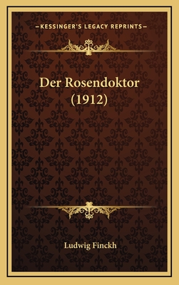 Der Rosendoktor (1912) - Finckh, Ludwig