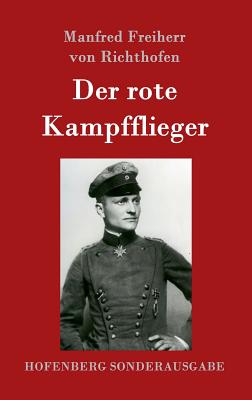 Der Rote Kampfflieger - Manfred Freiherr Von Richthofen