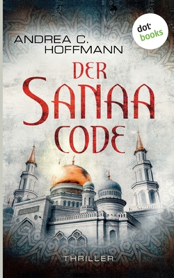 Der Sanaa-Code: Thriller - Hoffmann, Andrea C