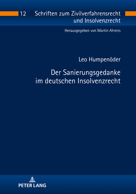 Der Sanierungsgedanke im deutschen Insolvenzrecht - Ahrens, Martin, and Humpender, Leo