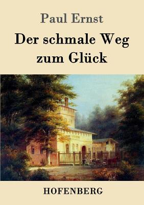 Der Schmale Weg Zum Gluck - Paul Ernst