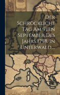 Der Schrckliche Tag Am 9ten September Des Jahrs 1798. In Unterwald, ...