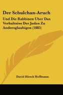 Der Schulchan-Aruch: Und Die Rabbinen Uber Das Verhaltniss Der Juden Zu Andersglaubigen (1885) - Hoffmann, David Hirsch