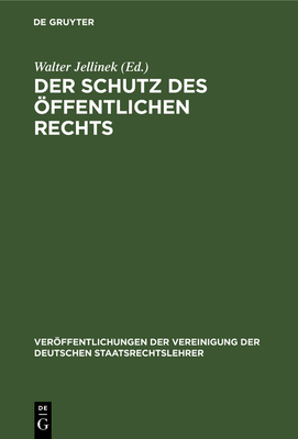 Der Schutz Des ffentlichen Rechts: Die Neueste Entwicklung Des Gemeindeverfassungsrechts - Jellinek, Walter (Editor)