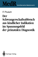 Der Schwangerschaftsabbruch Aus Kindlicher Indikation Im Spannungsfeld Der Prnatalen Diagnostik