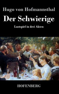 Der Schwierige: Lustspiel in drei Akten - Hofmannsthal, Hugo Von