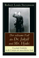 Der Seltsame Fall Des Dr. Jekyll Und Mr. Hyde: Fesselnde Einblicke in Die Untiefen Der Menschlichen Seele: Ein Gruselklassiker