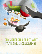 Der sicherste Ort der Welt/Tutissimus locus mundi: Deutsch-Latein: Mehrsprachiges Bilderbuch. Zweisprachiges Bilderbuch zum Vorlesen f?r Kinder ab 3-6 Jahren (multilingual/bilingual)