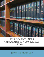 Der Soldat Oder Abhandlung Vom Kriegs-Stand...