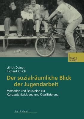 Der Sozialrumliche Blick Der Jugendarbeit: Methoden Und Bausteine Zur Konzeptentwicklung Und Qualifizierung - Deinet, Ulrich, and Krisch, Richard