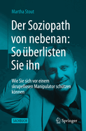 Der Soziopath von nebenan: So berlisten Sie ihn: Wie Sie sich vor einem skrupellosen Manipulator schtzen knnen