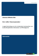 Der stille Datensammler: Googles Entwicklung von der revolutionren Suchmaschine zum medienbergreifenden Informations- und Werbegiganten - Eer, Johannes Wilhelm