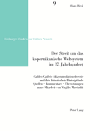 Der Streit um das kopernikanische Weltsystem im 17. Jahrhundert: Galileo Galileis Akkommodationstheorie und ihre historischen Hintergruende- Quellen - Kommentare - Uebersetzungen