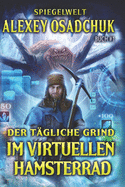 Der t?gliche Grind - Im virtuellen Hamsterrad (Spiegelwelt Buch #1): LitRPG-Serie