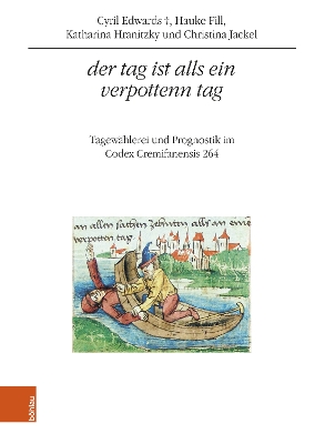 Der Tag Ist Alls Ein Verpottenn Tag: Tagewahlerei Und Prognostik Im Codex Cremifanensis 264 - Fill, Hauke, and Hranitzky, Katharina, and Jackel, Christina