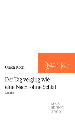 Der Tag Verging Wie Eine Nacht Ohne Schlaf - Koch, Ulrich