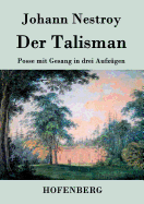 Der Talisman: Posse Mit Gesang in Drei Aufzugen