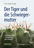 Der Tiger Und Die Schwiegermutter: Familienkonflikte: Schlachtfeld Oder Chance?