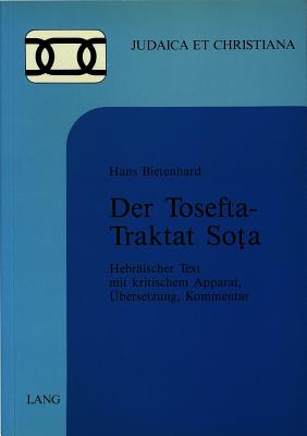 Der Tosefta-Traktat Sota: Hebraeischer Text Mit Kritischem Apparat, Uebersetzung, Kommentar Von Hans Bietenhard - Schweizerischer Nationalfonds (Editor)