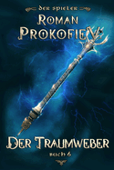 Der Traumweber (Der Spieler Buch 6): LitRPG-Serie