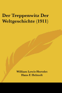 Der Treppenwitz Der Weltgeschichte (1911) - Hertslet, William Lewis, and Helmolt, Hans F (Editor)