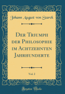 Der Triumph Der Philosophie Im Achtzehnten Jahrhunderte, Vol. 2 (Classic Reprint)
