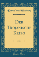 Der Trojanische Krieg (Classic Reprint)