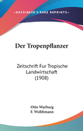 Der Tropenpflanzer: Zeitschrift Fur Tropische Landwirtschaft (1908)