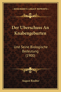 Der Uberschuss an Knabengeburten: Und Seine Biologische Bedeutung (1900)