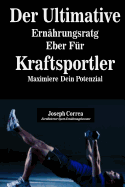 Der Ultimative Ernahrungsratgeber Fur Kraftsportler: Maximiere Dein Potenzial