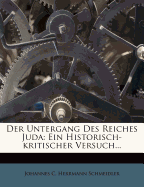 Der Untergang Des Reiches Juda: Ein Historisch-Kritischer Versuch...