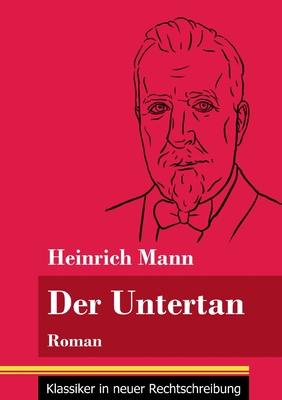 Der Untertan: Roman (Band 178, Klassiker in neuer Rechtschreibung) - Neuhaus-Richter, Klara (Editor), and Mann, Heinrich