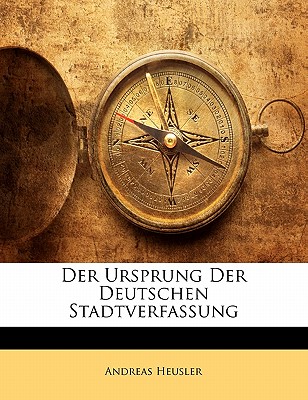 Der Ursprung Der Deutschen Stadtverfassung - Heusler, Andreas