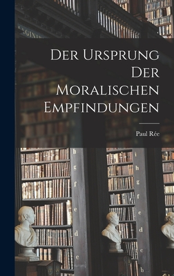 Der Ursprung Der Moralischen Empfindungen - Re, Paul