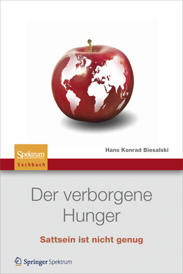 Der Verborgene Hunger: Satt Sein Ist Nicht Genug - Biesalski, Hans Konrad, and Von Braun, Joachim, Professor (Preface by)