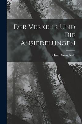 Der Verkehr und die Ansiedelungen - Kohl, Johann Georg