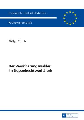 Der Versicherungsmakler Im Doppelrechtsverhaeltnis - Schulz, Philipp