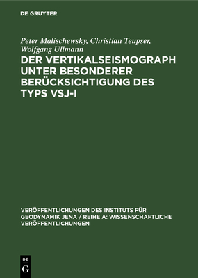 Der Vertikalseismograph Unter Besonderer Ber?cksichtigung Des Typs Vsj-I - Malischewsky, Peter, and Teupser, Christian, and Ullmann, Wolfgang