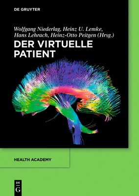 Der Virtuelle Patient - Niederlag, Wolfgang, and Lemke, Heinz U, and Lehrach, Hans