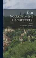 Der Vollkommene Dachdecker.