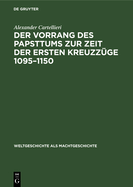 Der Vorrang des Papsttums zur Zeit der ersten Kreuzz?ge 1095-1150