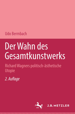 Der Wahn Des Gesamtkunstwerks: Richard Wagners Politisch-Asthetische Utopie - Bermbach, Udo