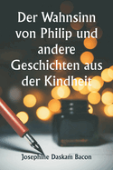 Der Wahnsinn von Philip und andere Geschichten aus der Kindheit