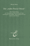 Der 'Wahre Poesie-Orient': Eine Untersuchung Zur Orientalismus-Theorie Edward Saids Am Beispiel Von Goethes 'West-Ostlichem Divan' Und Der Lyrik Heines