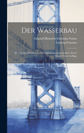 Der Wasserbau: III. Teil des Handbuchs der Ingenieurwissenschaften, Erster Band, Vierte Auflage
