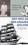 Der Weg zu den Grauen Wlfen: Friseur und U-Boot-Held Willy Meyer