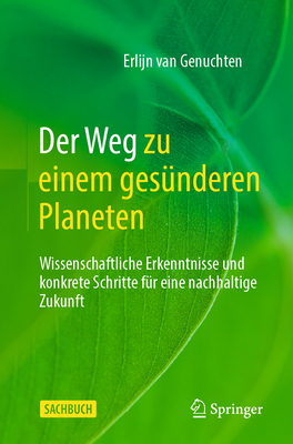 Der Weg zu einem ges?nderen Planeten: Wissenschaftliche Erkenntnisse und konkrete Schritte f?r eine nachhaltige Zukunft - van Genuchten, Erlijn