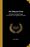 Der Weg Zur Form: ? Sthetische Abhandlungen, Vornehmlich Zur Tragdie Und Novelle